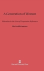 A Generation of Women : Education in the Lives of Progressive Reformers - Book