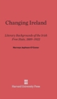 Changing Ireland : Literary Backgrounds of the Irish Free State, 1889-1922 - Book