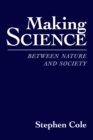 Making Science : Between Nature and Society - Book