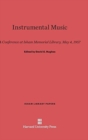 Instrumental Music : A Conference at Isham Memorial Library, May 4, 1957 - Book