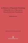 A History of Spanish Painting, Volume XII-Part 1, The Catalan School in the Early Renaissance - Book