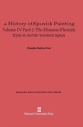 A History of Spanish Painting, Volume IV-Part 2, The Hispano-Flemish Style in North-Western Spain - Book