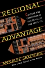 Regional Advantage : Culture and Competition in Silicon Valley and Route 128, With a New Preface by the Author - Book
