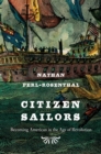 Citizen Sailors : Becoming American in the Age of Revolution - eBook
