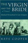 The Virgin and the Bride : Idealized Womanhood in Late Antiquity - Book