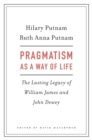 Pragmatism as a Way of Life : The Lasting Legacy of William James and John Dewey - Book