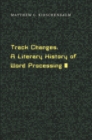 Track Changes : A Literary History of Word Processing - eBook