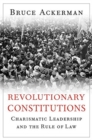 Revolutionary Constitutions : Charismatic Leadership and the Rule of Law - Book