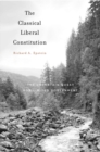 The Classical Liberal Constitution : The Uncertain Quest for Limited Government - Book