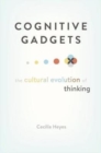 Cognitive Gadgets : The Cultural Evolution of Thinking - Book