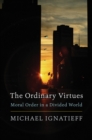 The Ordinary Virtues : Moral Order in a Divided World - eBook