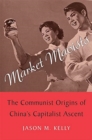 Market Maoists : The Communist Origins of China’s Capitalist Ascent - Book