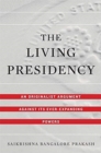 The Living Presidency : An Originalist Argument against Its Ever-Expanding Powers - Book