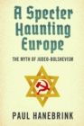 A Specter Haunting Europe : The Myth of Judeo-Bolshevism - eBook