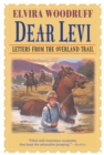 Dear Levi: Letters from the Overland Trail : Letters from the Overland Trail - Book