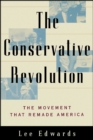 The Conservative Revolution : The Movement that Remade America - eBook