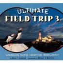Ultimate Field Trip 3 : Wading into Marine Biology - Book