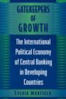 Gatekeepers of Growth : The International Political Economy of Central Banking in Developing Countries - Book