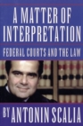 A Matter of Interpretation : Federal Courts and the Law - Book