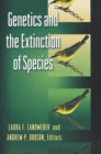 Genetics and the Extinction of Species : DNA and the Conservation of Biodiversity - Book