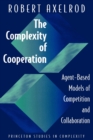 The Complexity of Cooperation : Agent-Based Models of Competition and Collaboration - Book