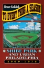 To Every Thing a Season : Shibe Park and Urban Philadelphia, 1909-1976 - Book