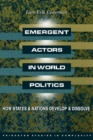 Emergent Actors in World Politics : How States and Nations Develop and Dissolve - Book
