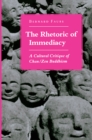 The Rhetoric of Immediacy : A Cultural Critique of Chan/Zen Buddhism - Book