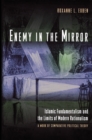 Enemy in the Mirror : Islamic Fundamentalism and the Limits of Modern Rationalism: A Work of Comparative Political Theory - Book