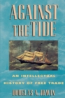 Against the Tide : An Intellectual History of Free Trade - Book