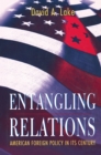 Entangling Relations : American Foreign Policy in Its Century - Book
