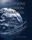 Quaternions and Rotation Sequences : A Primer with Applications to Orbits, Aerospace and Virtual Reality - Book