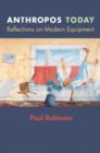 Anthropos Today : Reflections on Modern Equipment - Book