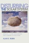 Disturbing the Solar System : Impacts, Close Encounters, and Coming Attractions - Book