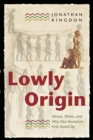 Lowly Origin : Where, When, and Why Our Ancestors First Stood Up - Book