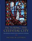 Picturing the Celestial City : The Medieval Stained Glass of Beauvais Cathedral - Book
