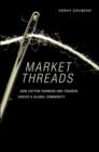 Market Threads : How Cotton Farmers and Traders Create a Global Commodity - Book