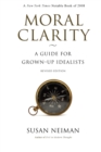 Moral Clarity : A Guide for Grown-Up Idealists - Book