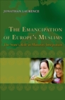 The Emancipation of Europe's Muslims : The State's Role in Minority Integration - Book