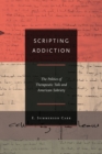 Scripting Addiction : The Politics of Therapeutic Talk and American Sobriety - Book