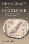 Democracy and Knowledge : Innovation and Learning in Classical Athens - Book