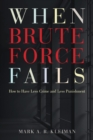 When Brute Force Fails : How to Have Less Crime and Less Punishment - Book