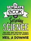The Ultimate Book of Saturday Science : The Very Best Backyard Science Experiments You Can Do Yourself - Book
