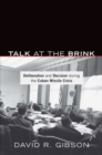 Talk at the Brink : Deliberation and Decision During the Cuban Missile Crisis - Book