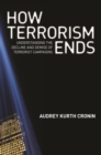 How Terrorism Ends : Understanding the Decline and Demise of Terrorist Campaigns - Book