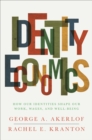 Identity Economics : How Our Identities Shape Our Work, Wages, and Well-Being - Book