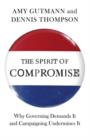 The Spirit of Compromise : Why Governing Demands It and Campaigning Undermines It - Book