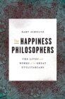 The Happiness Philosophers : The Lives and Works of the Great Utilitarians - Book
