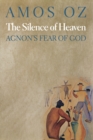 The Silence of Heaven : Agnon's Fear of God - Book
