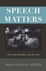 Speech Matters : On Lying, Morality, and the Law - Book